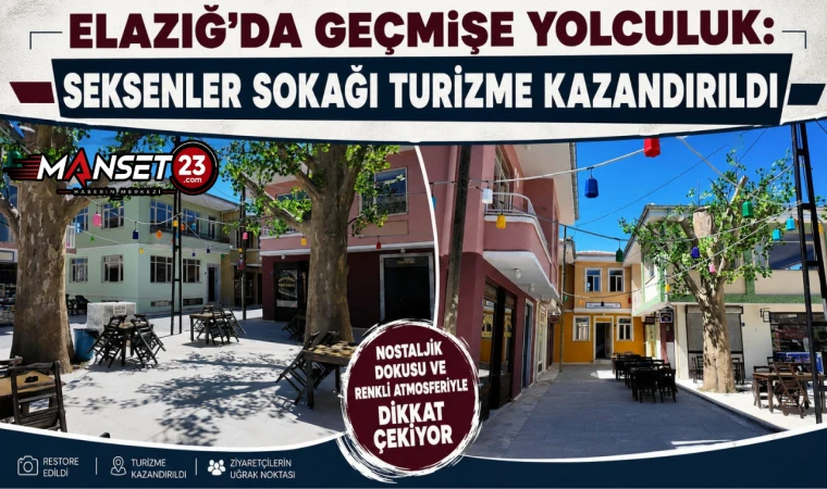 Elazığ’da Geçmişe Yolculuk: Seksenler Sokağı Turizme Kazandırıldı