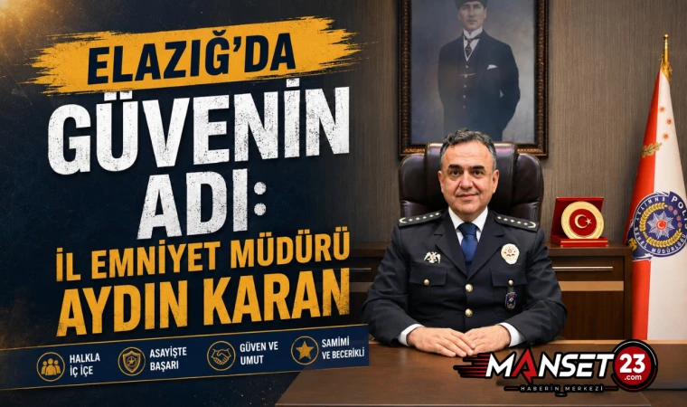 Elazığ'da Güvenin Adı: İl Emniyet Müdürü Aydın Karan