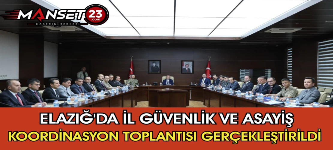 Elazığ'da İl Güvenlik ve Asayiş Koordinasyon Toplantısı Gerçekleştirildi