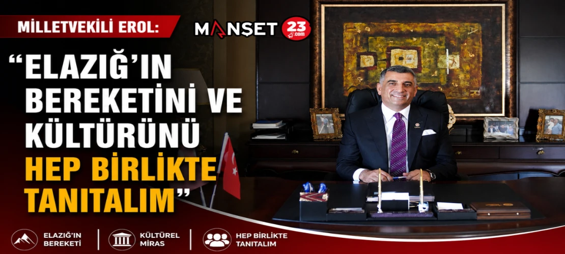 Milletvekili Erol: "Elazığ'ın Bereketini ve Kültürünü Hep Birlikte Tanıtalım"