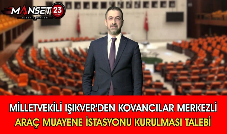 Milletvekili Işıkver’den Kovancılar’a Araç Muayene İstasyonu Talebi
