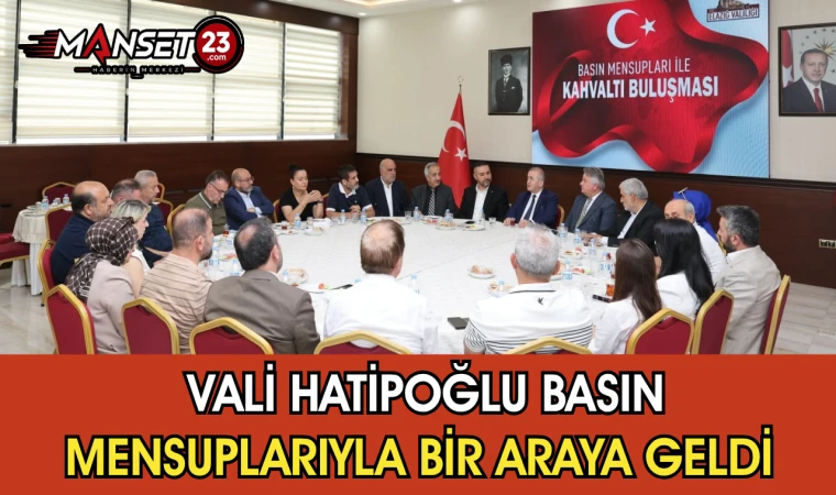 Vali Hatipoğlu Basın Mensuplarıyla Bir Araya Geldi