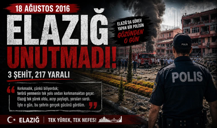10 Yıl Önce Elazığ’da: Bir Polis Memurunun Kaleminden 18 Ağustos 2016 " “Zaten O Yüzden Buradayız, Ölürsek Beraber Ölürüz”