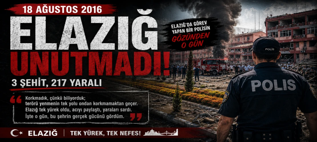 10 Yıl Önce Elazığ’da: Bir Polis Memurunun Kaleminden 18 Ağustos 2016 " “Zaten O Yüzden Buradayız, Ölürsek Beraber Ölürüz”