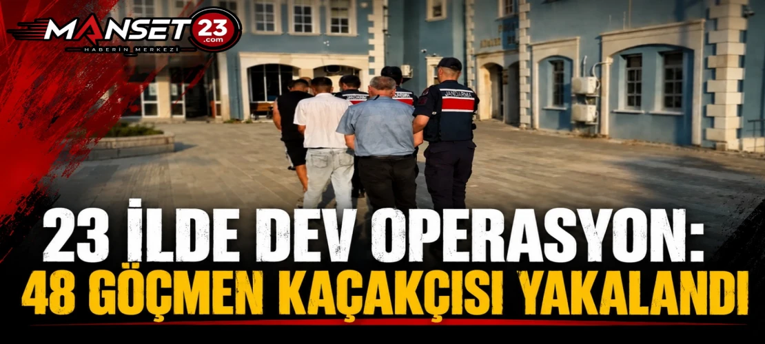 23 İlde Dev Operasyon: 48 Göçmen Kaçakçısı Yakalandı