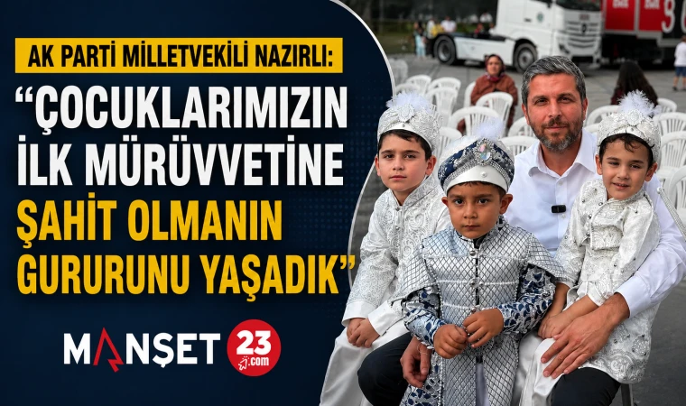AK Parti Milletvekili Nazırlı: “Çocuklarımızın İlk Mürüvvetine Şahit Olmanın Gururunu Yaşadık”