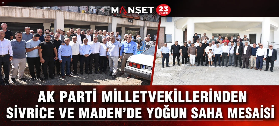 AK Parti Milletvekillerinden Sivrice ve Maden’de Yoğun Saha Mesaisi