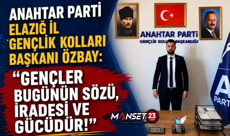 Anahtar Parti Elazığ İl Gençlik Kolları Başkanı Özbay: “Gençler Bugünün Sözü, İradesi Ve Gücüdür!”