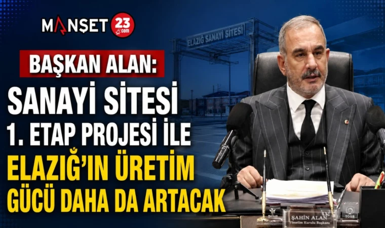 Başkan Alan: Sanayi Sitesi 1. Etap Projesi ile  Elazığ’ın Üretim Gücü Daha da Artacak"