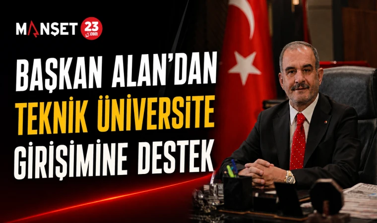 Başkan Alan’dan Teknik Üniversite Girişimine Destek