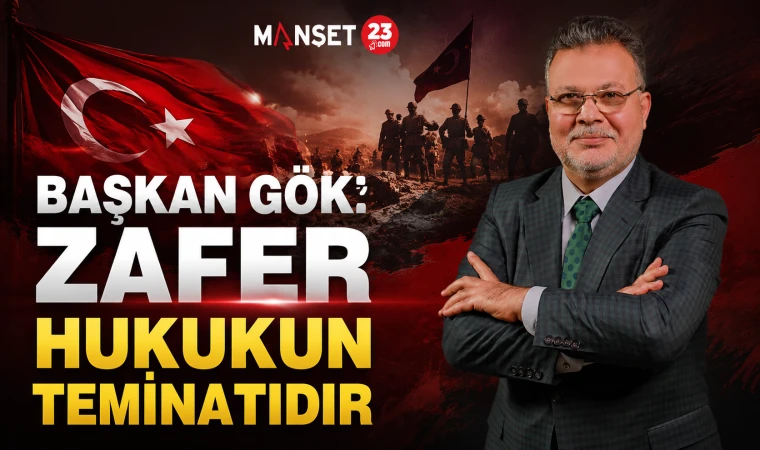 Başkan Gök: Zafer Hukukun Teminatıdır