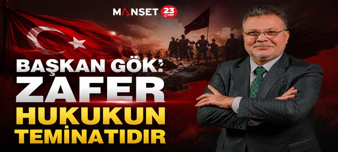 Başkan Gök: Zafer Hukukun Teminatıdır