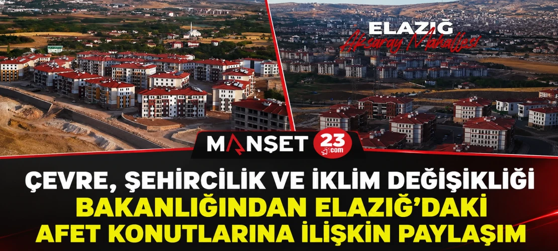 Çevre, Şehircilik ve İklim Değişikliği Bakanlığından Elazığ’daki Afet Konutlarına İlişkin Paylaşım