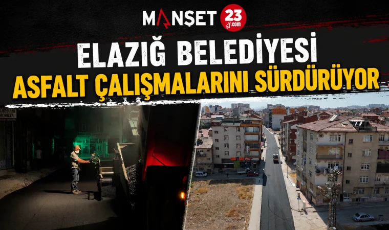 Elazığ Belediyesi Asfalt Çalışmalarını Sürdürüyor