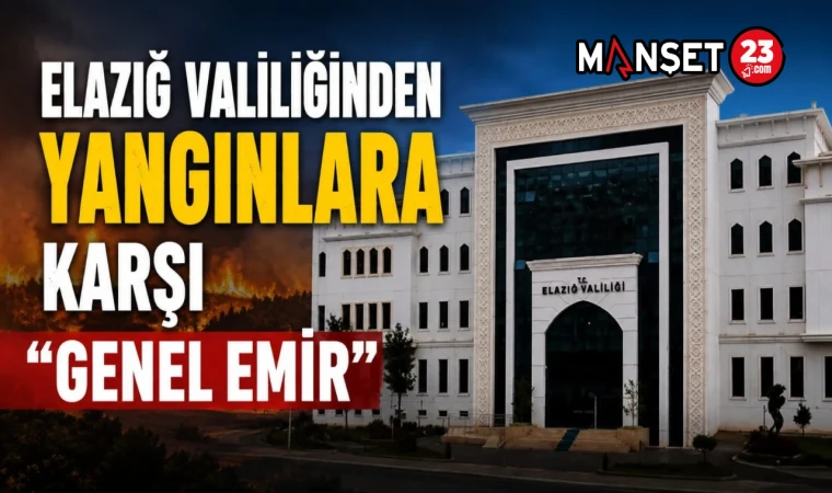 Elazığ Valiliğinden Yangınlara Karşı “Genel Emir”