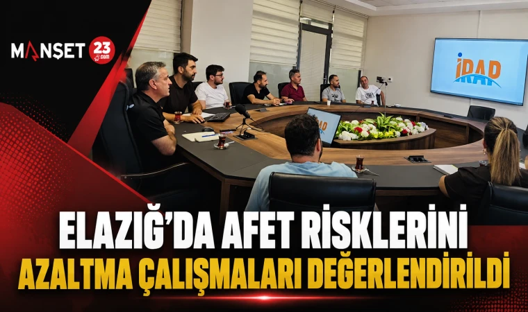 Elazığ'da Afet Risklerini Azaltma Çalışmaları Değerlendirildi