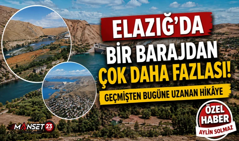 Elazığ’da Bir Barajdan Çok Daha Fazlası! Geçmişten Bugüne Uzanan Hikâye