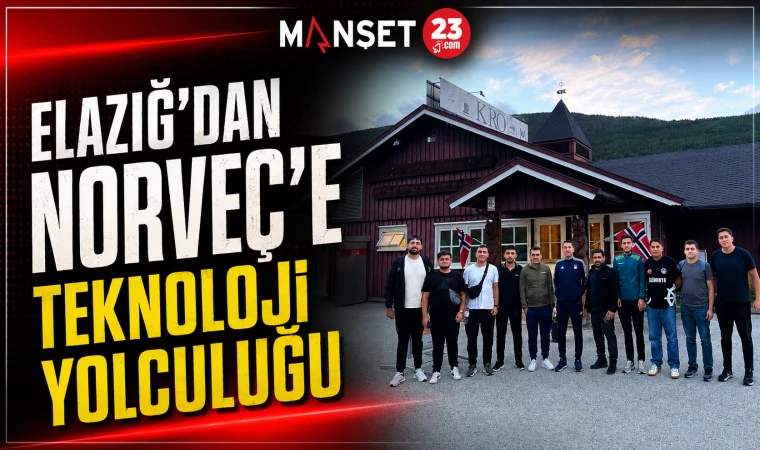 Elazığ’dan Norveç’e Teknoloji Yolculuğu