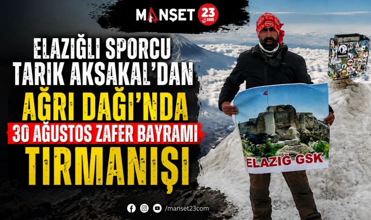Elazığlı Sporcu Tarık Aksakal’dan Ağrı Dağı’nda 30 Ağustos Zafer Bayramı Tırmanışı