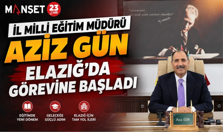 İl Milli Eğitim Müdürü Aziz Gün, Elazığ’da Görevine Başladı