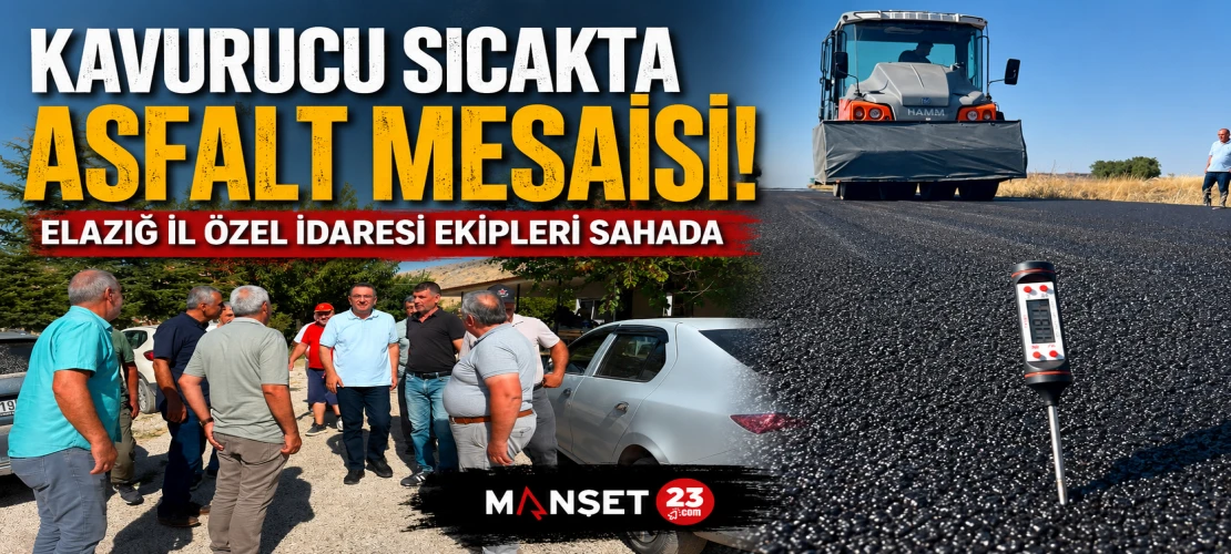 Kavurucu Sıcakta Asfalt Mesaisi! Elazığ İl Özel İdaresi Ekipleri Sahada