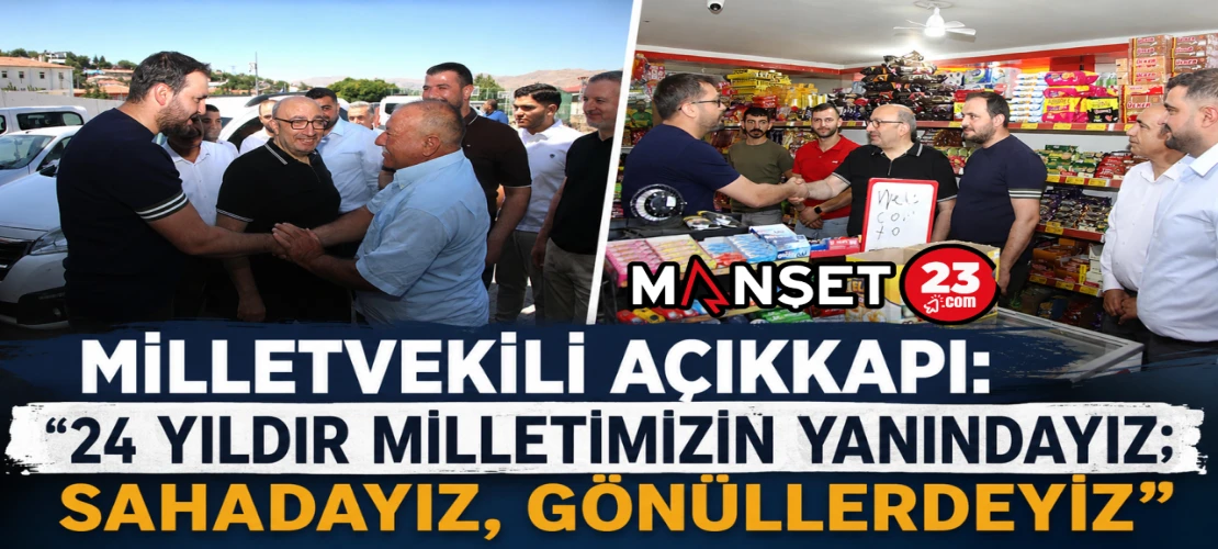 Milletvekili Açıkkapı: “24 Yıldır Milletimizin Yanındayız; Sahadayız, Gönüllerdeyiz”