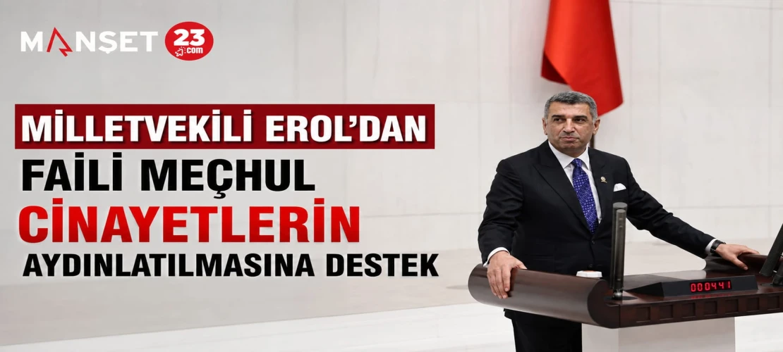 Milletvekili Erol'dan Faili Meçhul Cinayetlerin Aydınlatılmasına Destek