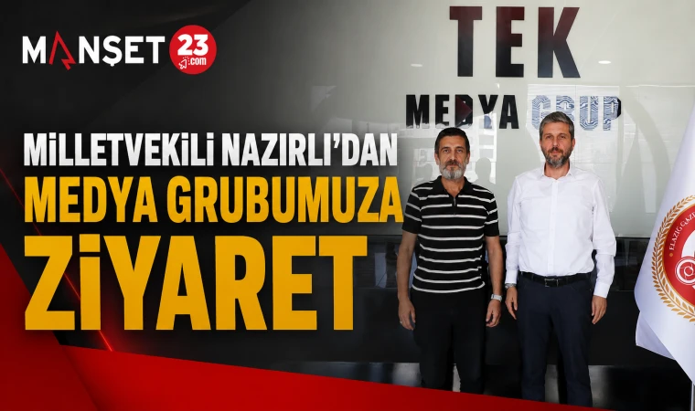 Milletvekili Nazırlı’dan Medya Grubumuza Ziyaret