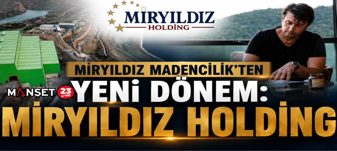 Miryıldız Madencilik’ten Yeni Dönem: Miryıldız Holding
