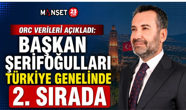 ORC Verileri Açıkladı: Başkan Şerifoğulları Türkiye Genelinde 2. Sırada
