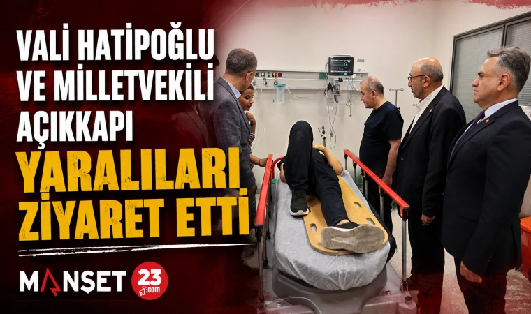 Vali Hatipoğlu ve Milletvekili Açıkkapı Yaralıları Ziyaret Etti