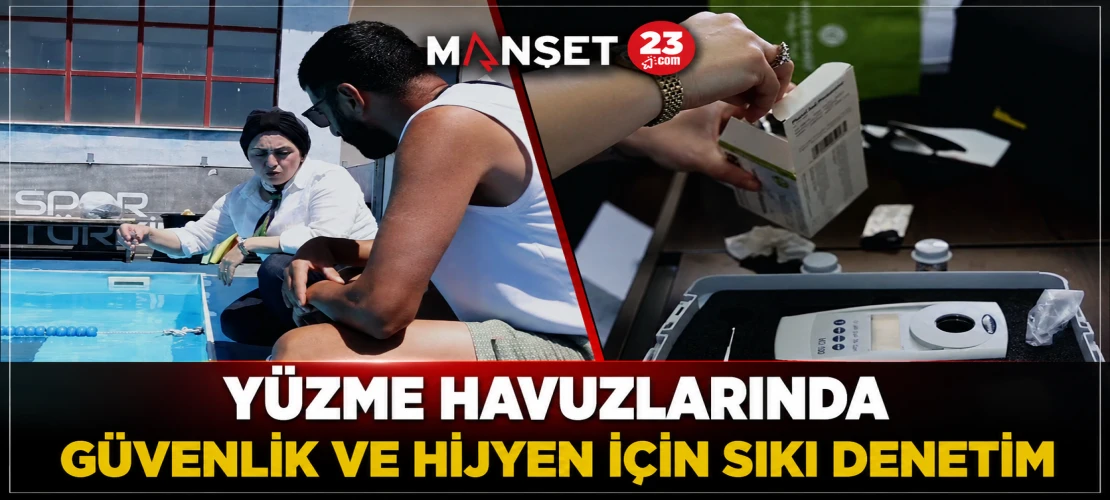 Yüzme Havuzlarında Güvenlik Ve Hijyen İçin Sıkı Denetim