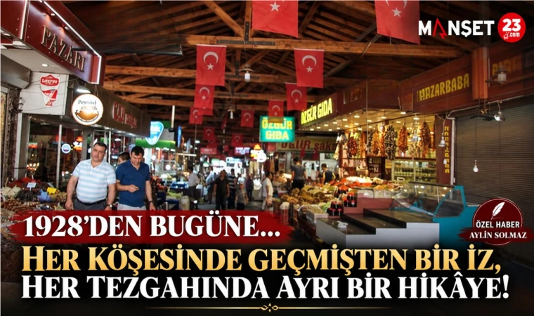 1928’den Bugüne… Her Köşesinde Geçmişten Bir İz, Her Tezgahında Ayrı Bir Hikâye!