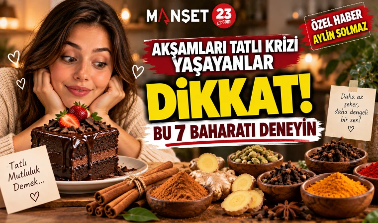 Akşamları Tatlı Krizi Yaşayanlar Dikkat! Bu 7 Baharatı Deneyin
