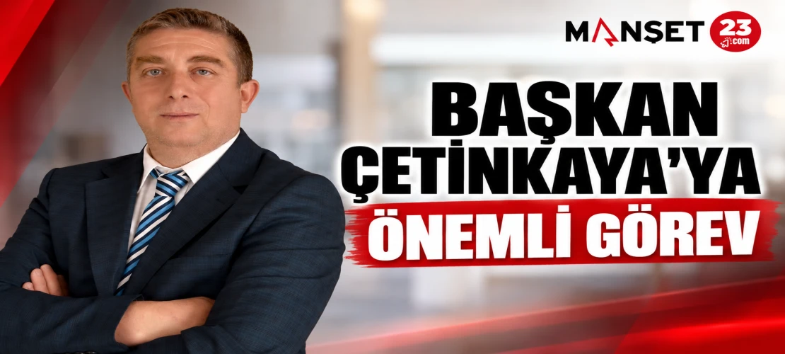Başkan Çetinkaya’ya Önemli Görev