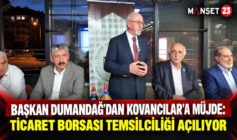 Başkan Dumandağ’dan Kovancılar’a Müjde: Ticaret Borsası Temsilciliği Açılıyor