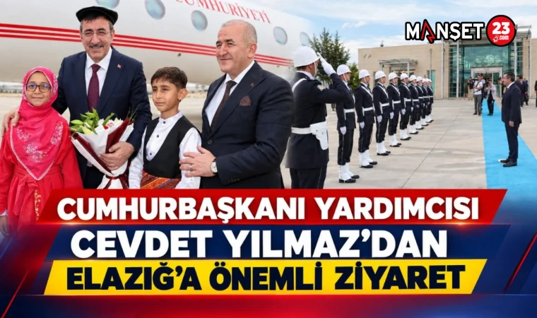 Cumhurbaşkanı Yardımcısı Cevdet Yılmaz’dan Elazığ’a Önemli Ziyaret