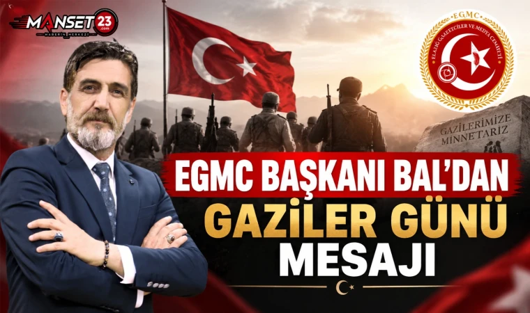 EGMC Başkanı Bal’dan Gaziler Günü Mesajı
