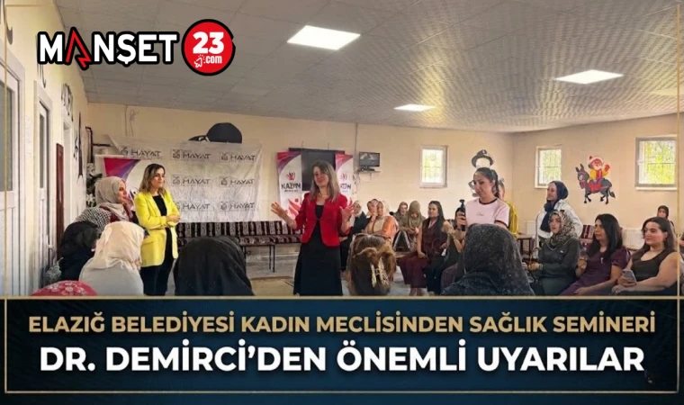 Elazığ Belediyesi Kadın Meclisinden Sağlık Semineri Dr. Demirci’den Önemli Uyarılar