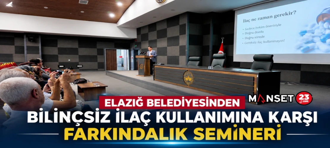 Elazığ Belediyesinden Bilinçsiz İlaç Kullanımına Karşı Farkındalık Semineri