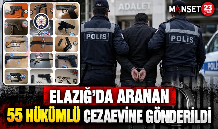 Elazığ’da Aranan 55 Hükümlü Cezaevine Gönderildi