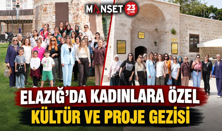 Elazığ’da Kadınlara Özel Kültür Ve Proje Gezisi