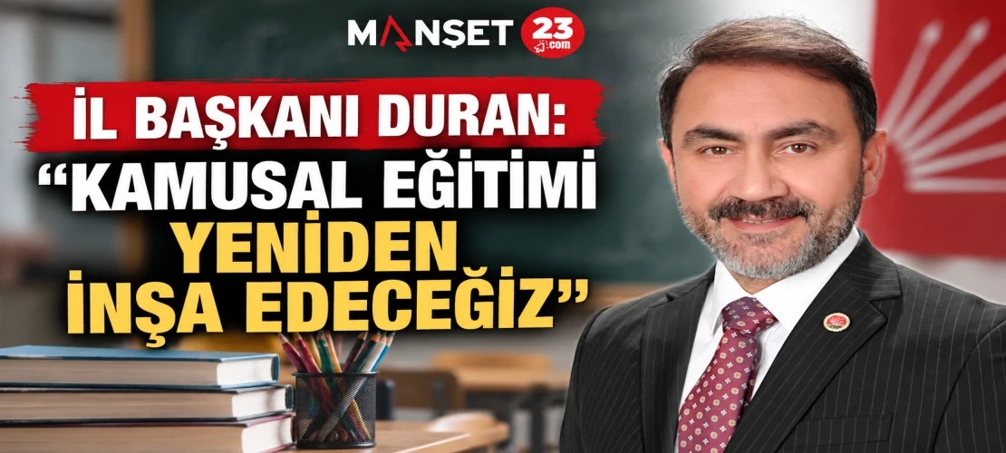 İl Başkanı Duran: “Kamusal Eğitimi Yeniden İnşa Edeceğiz”