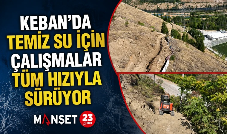 Keban’da Temiz Su İçin Çalışmalar Tüm Hızıyla Sürüyor