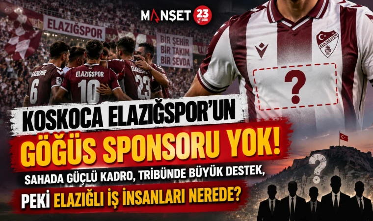KosKoca Elazığspor’un Göğüs Sponsoru Yok! Sahada Güçlü Kadro, Tribünde Büyük Destek, Peki Elazığlı İş İnsanları Nerede?