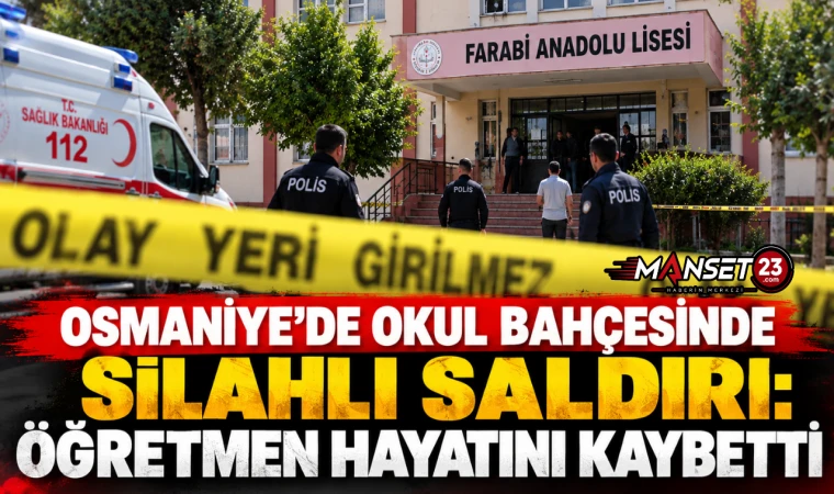 Osmaniye’de Okul Bahçesinde Silahlı Saldırı: Öğretmen Hayatını Kaybetti