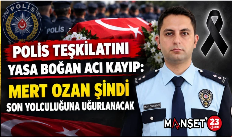 Polis Teşkilatını Yasa Boğan Acı Kayıp: Mert Ozan Şindi Son Yolculuğuna Uğurlanacak