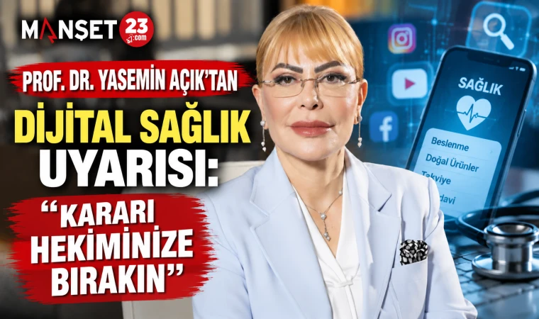 Prof. Dr. Yasemin Açık’tan Dijital Sağlık Uyarısı: “Kararı Hekiminize Bırakın”