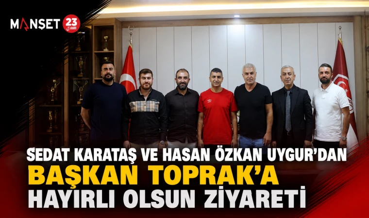 Sedat Karataş ve Hasan Özkan Uygur’dan Başkan Toprak’a Hayırlı Olsun Ziyareti