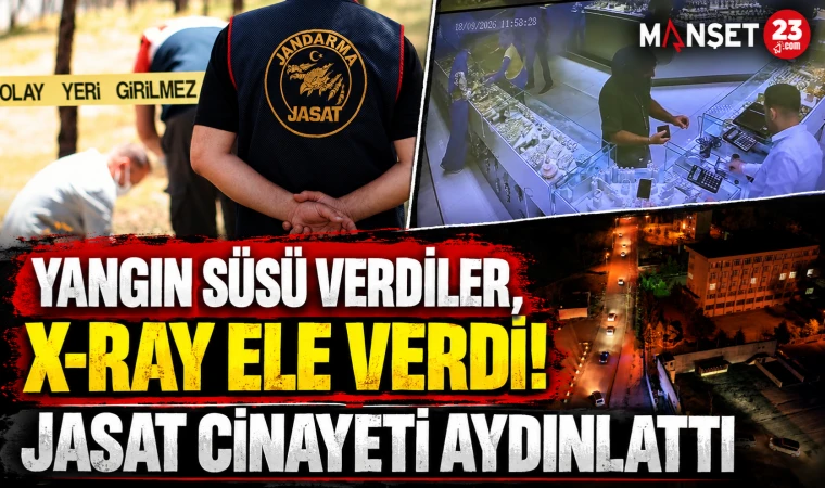 Yangın Süsü Verdiler, X-Ray Ele Verdi! JASAT Cinayeti Aydınlattı